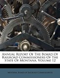 Annual Report of the Board of Railroad Commissioners of the State of Montana  N/A 9781179056593 Front Cover