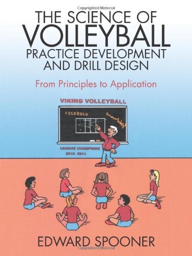 Science of Volleyball Practice Development and Drill Design From Principles to Application  2011 9781469791593 Front Cover
