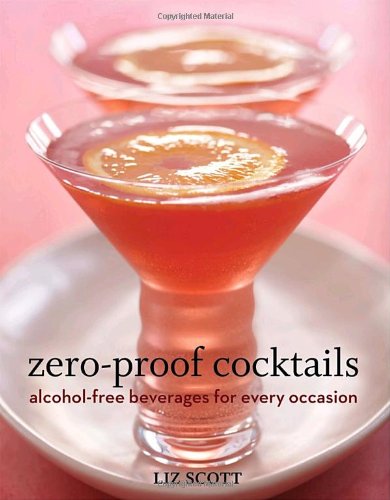 Zero-Proof Cocktails Alcohol-Free Beverages for Every Occasion  2009 9781580089593 Front Cover