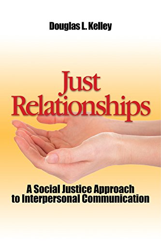 Just Relationships A Social Justice Approach to Interpersonal Communication  2016 9781629580593 Front Cover