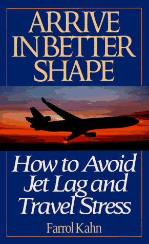 Arrive in Better Shape : How to Avoid Jet Lag and Travel Stress N/A 9780061009594 Front Cover