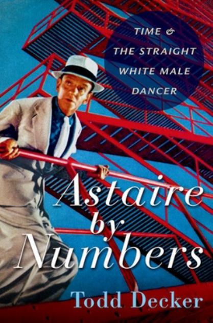 Astaire by Numbers Time and the Straight White Male Dancer N/A 9780197643594 Front Cover