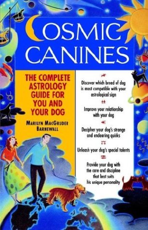 Cosmic Canines The Complete Astrology Guide for You and Your Dog  1999 9780345424594 Front Cover