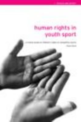 Human Rights in Youth Sport A Critical Review of Children's Rights in Competitive Sport  2004 9780415305594 Front Cover