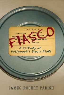 Fiasco A History of Hollywood's Iconic Flops  2006 9780471691594 Front Cover