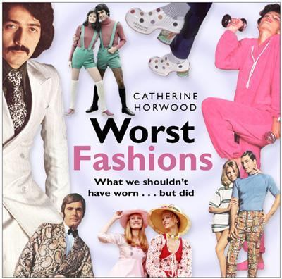 Worst Fashions What We Shouldn't Have Worn... but Did  2005 9780750941594 Front Cover