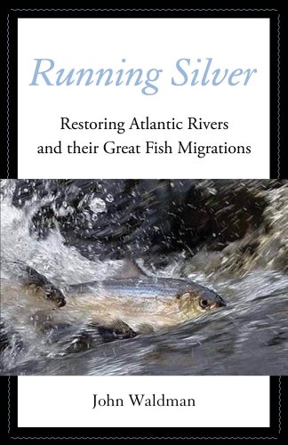 Running Silver Restoring Atlantic Rivers and Their Great Fish Migrations N/A 9780762780594 Front Cover