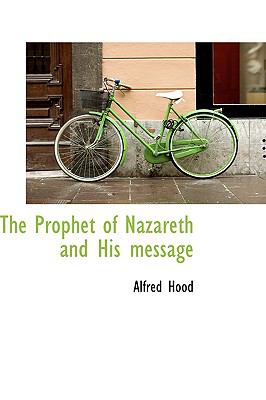 Prophet of Nazareth and His Message  N/A 9781110582594 Front Cover
