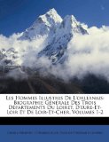 Hommes Illustres de L'Orléanais : Biographie Générale des Trois Départements du Loiret, D'eure-et-Loir et de Loir-et-Cher, Volumes 1-2 N/A 9781174632594 Front Cover