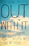 Out with It How Stuttering Helped Me Find My Voice  2013 9781451676594 Front Cover