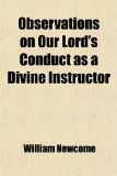 Observations on Our Lord's Conduct As a Divine Instructor  N/A 9781458833594 Front Cover