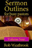 Sermon Outlines for Busy Pastors: Volume 4 52 Complete Sermon Outlines for All Occasions N/A 9781484825594 Front Cover