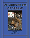 Do Squirrels Eat Ice Cream? The Life of the Orphaned Squirrel N/A 9781493610594 Front Cover