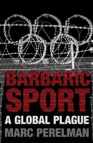 Barbaric Sport A Global Plague  2012 9781844678594 Front Cover