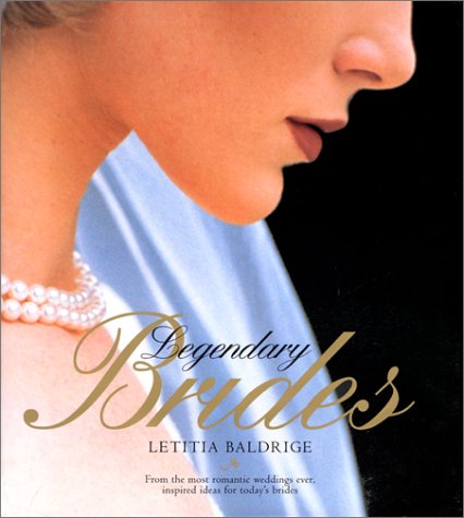 Legendary Brides From the Most Romantic Weddings Ever, Inspired Ideas for Today's Brides  2000 9780060195595 Front Cover