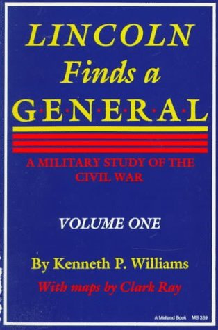 Lincoln Finds a General A Military Study of the Civil War, Volume One N/A 9780253203595 Front Cover