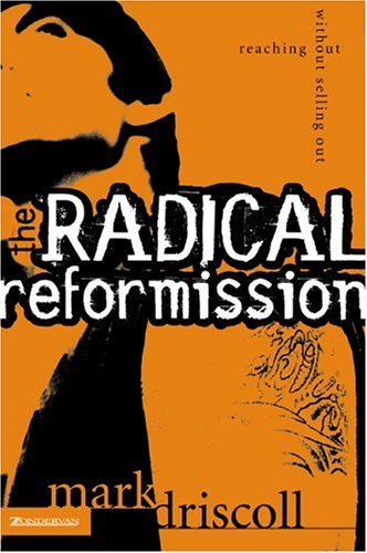Radical Reformission Reaching Out without Selling Out  2004 9780310256595 Front Cover