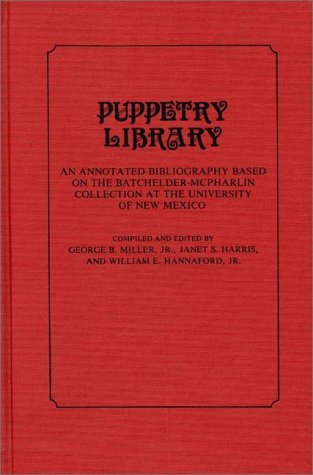 Puppetry Library An Annotated Bibliography Based on the Batchelder-McPharlin Collection at the University of New Mexico N/A 9780313213595 Front Cover