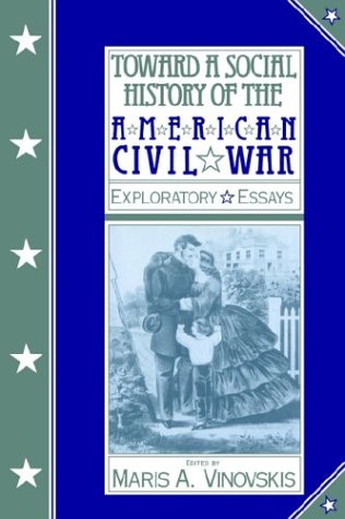 Toward a Social History of the American Civil War Exploratory Essays  1990 9780521395595 Front Cover