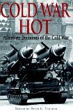 Cold War Hot: Alternative Decisions of the Cold War N/A 9780739435595 Front Cover