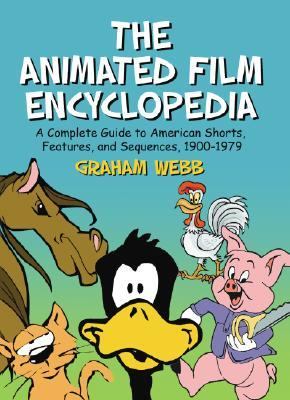 Animated Film Encyclopedia A Complete Guide to American Shorts, Features, and Sequences, 1900-1979  2006 (Alternate) 9780786428595 Front Cover