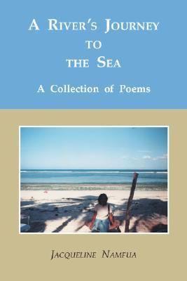 River's Journey to the Sea A Collection of Poems  2003 9781412014595 Front Cover