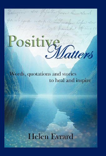 Positive Matters: Words, Quotations, and Stories to Heal and Inspire  2013 9781475963595 Front Cover