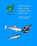 What Fish Eats What: a Few Simplified Fish Food Webs  N/A 9781481915595 Front Cover