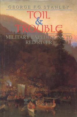 Toil and Trouble Military Expeditions to Red River  1989 9781550020595 Front Cover