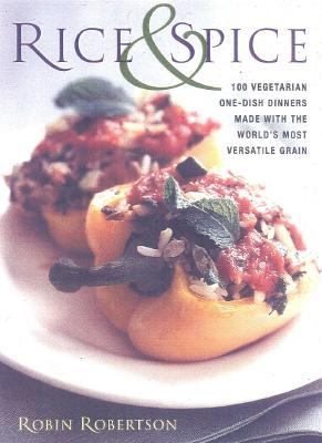 Rice and Spice 100 Vegetarian One-Dish Dinners Made with the World's Most Versatile Grain  2000 9781558321595 Front Cover