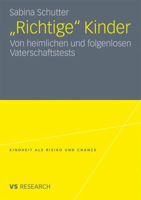 "Richtige" Kinder: Von Heimlichen Und Folgenlosen Vaterschaftstests  2011 9783531180595 Front Cover