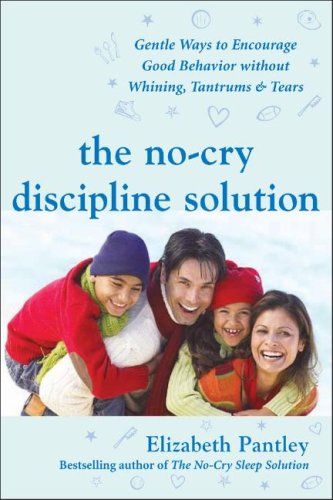 No-Cry Discipline Solution: Gentle Ways to Encourage Good Behavior Without Whining, Tantrums, and Tears Foreword by Tim Seldin  2007 9780071471596 Front Cover