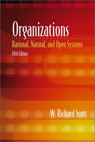 Organizations Rational, Natural, and Open Systems 5th 2003 (Revised) 9780130165596 Front Cover