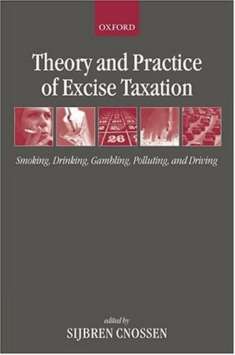 Theory and Practice of Excise Taxation Smoking, Drinking, Gambling, Polluting, and Driving  2005 9780199278596 Front Cover