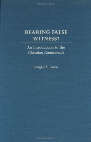 Bearing False Witness? An Introduction to the Christian Countercult  2003 9780275974596 Front Cover