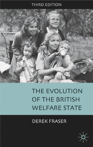 Evolution of the British Welfare State A History of Social Policy since the Industrial Revolution 3rd 2003 9780333946596 Front Cover