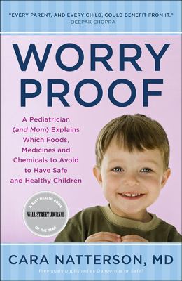 Worry Proof A Pediatrician (and Mom) Explains Which Foods, Medicines, and Chemicals to Avoid to Have Safe and Healthy Children N/A 9780452296596 Front Cover