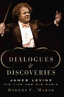 Dialogues and Discoveries The Legendary James Levine Shares Memories of His Life, His Music and His Career  1998 9780684831596 Front Cover