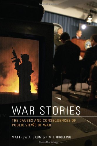 War Stories The Causes and Consequences of Public Views of War  2010 9780691138596 Front Cover