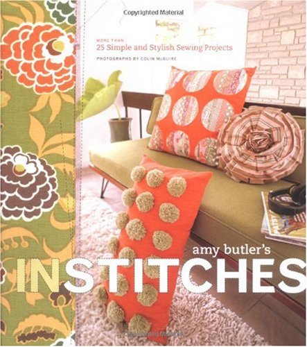 Amy Butler's in Stitches More Than 25 Simple and Stylish Sewing Projects  2006 9780811851596 Front Cover