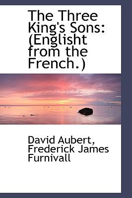 The Three King's Sons: Englisht from the French  2009 9781103591596 Front Cover
