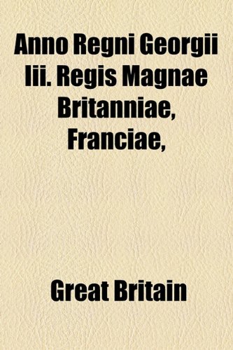 Anno Regni Georgii III Regis Magnae Britanniae, Franciae  2010 9781154445596 Front Cover