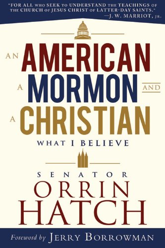 An American, a Mormon, and a Christian: What I Believe  2012 9781462111596 Front Cover