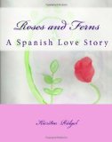 Roses and Ferns A Spanish Love Story Large Type  9781463581596 Front Cover
