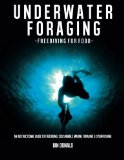 Underwater Foraging - Freediving for Food An Instructional Guide to Freediving, Sustainable Marine Foraging and Spearfishing N/A 9781484904596 Front Cover