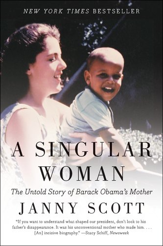 Singular Woman The Untold Story of Barack Obama's Mother  2012 9781594485596 Front Cover