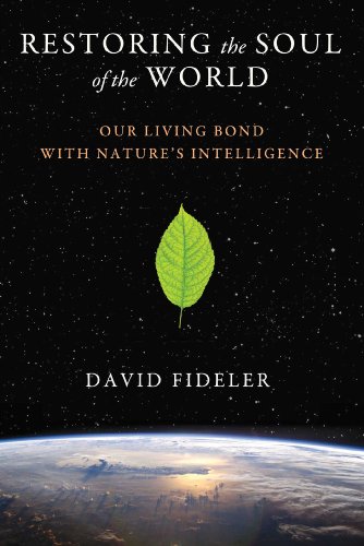 Restoring the Soul of the World Our Living Bond with Nature's Intelligence  2014 9781620553596 Front Cover
