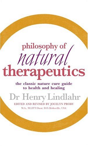 Philosophy of Natural Therapeutics The Classic Nature Cure Guide to Health and Healing  2005 9780091906597 Front Cover