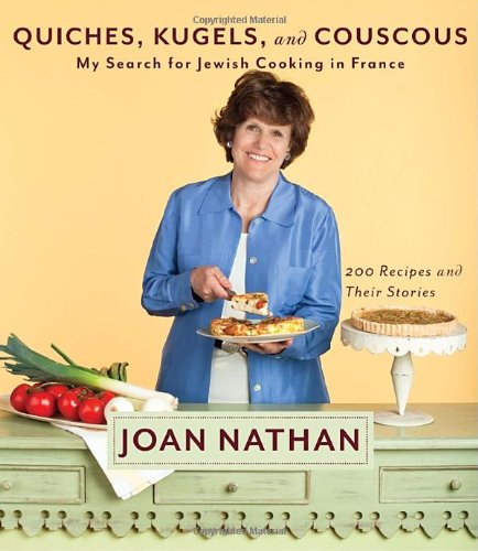 Quiches, Kugels, and Couscous My Search for Jewish Cooking in France: a Cookbook  2010 9780307267597 Front Cover