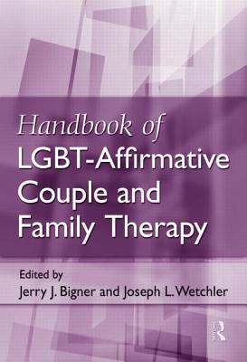 Handbook of Lgbt-Affirmative Couple and Family Therapy   2012 9780415883597 Front Cover